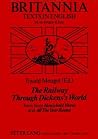The Railway Through Dickens's World: Texts From "Household Words and "All The Year Round (Britannia) The Railway Through Dickens's World: Texts From "Household Words and "All The Year Round (Britannia)
