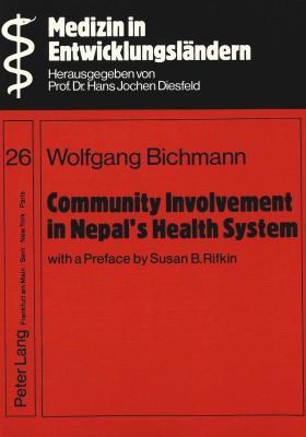 Community Involvement in Nepal's Health System- With a Preface by Susan B. Rifkin-: A case study of district health services management and the ... district (Medizin in Entwicklungsländern)