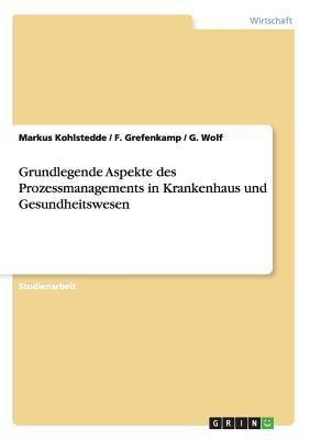 Grundlegende Aspekte des Prozessmanagements in Krankenhaus und Gesundheitswesen (German Edition)