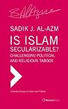 Is Islam Secularizable? Challenging Political and Religious Taboos (Collected Essays on Islam and Politics) Is Islam Secularizable? Challenging Political and Religious Taboos (Collected Essays on Islam and Politics)
