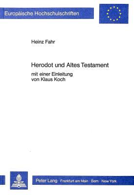 Herodot und Altes Testament: Mit einer Einleitung von Klaus Koch (Europäische Hochschulschriften / European University Studies / Publications Universitaires Européennes) (German Edition)