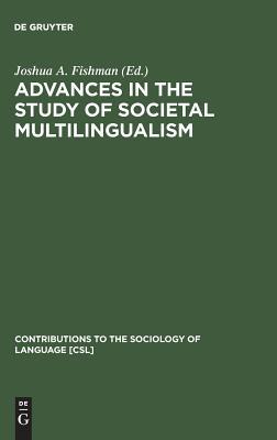 Advances in the Study of Societal Multilingualism (Contributions to the Sociology of Language [CSL], 9)