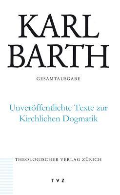 Gesamtausgabe: Band 50: Unveroffentlichte Texte Zur Kirchlichen Dogmatik