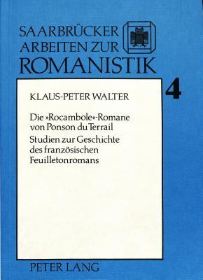 Die Rocambole-Romane von Ponson du Terrail: Studien zur Geschichte des französischen Feuilletonromans (Saarbrücker Arbeiten zur Romanistik) (German Edition)
