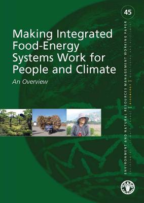 Making Integrated Food-Energy Systems Work for People and Climate: An Overview (Environment and Natural Resources Management Working Paper)