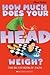 How Much Does Your Head Weigh? by Marg Meikle