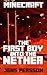 Minecraft: The First Boy into the Nether (Adventures in the Nether Book 1)