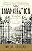 Emancipation: How Liberating Europe's Jews from the Ghetto Led to Revolution and Renaissance