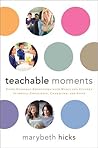 Teachable Moments: Using Everyday Encounters with Media and Culture to Instill Conscience, Character, and Faith