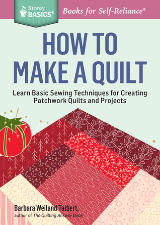 How to Make a Quilt: Learn Basic Sewing Techniques for Creating Patchwork Quilts and Projects (Paperback)