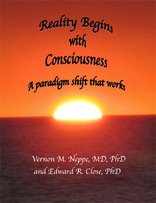 Reality Begins with Consciousness: A Paradigm Shift that Works