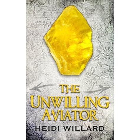 The Unwilling Aviator The Unwilling 4 By Heidi Willard