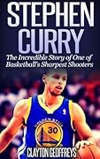 Stephen Curry: The Inspiring Story of One of Basketball's Sharpest Shooters (Basketball Biography Books)