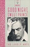 Good Night, Sweet Prince: The Life and Times of John Barrymore