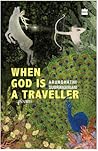 When God is a Traveller by Arundhathi Subramaniam