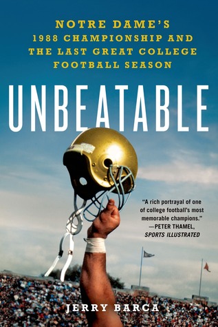 Unbeatable: Notre Dame's 1988 Championship and the Last Great College Football Season (Kindle Edition)