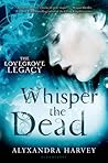 Whisper the Dead by Alyxandra Harvey