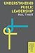 Understanding Public Leadership (The Public Management and Leadership Series)