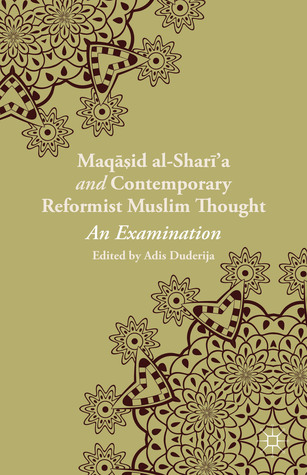 Maqasid al-Shari’a and Contemporary Reformist Muslim Thought: An Examination (Hardcover)