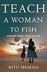 Teach a Woman to Fish: Overcoming Poverty Around the Globe