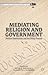 Mediating Religion and Gove...