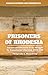 Prisoners of Rhodesia: Inmates and Detainees in the Struggle for Zimbabwean Liberation, 1960-1980 (African Histories and Modernities)