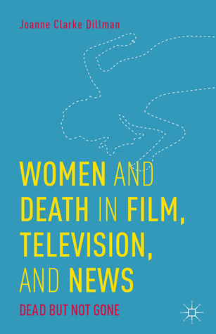 Women and Death in Film, Television, and News: Dead but Not Gone (Hardcover)