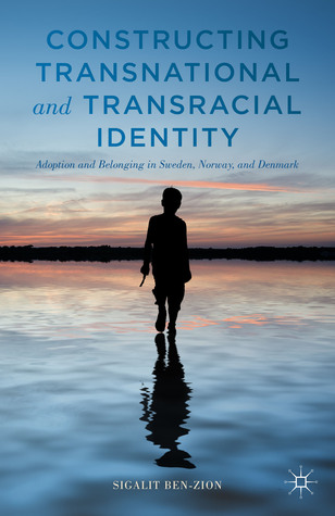 Constructing Transnational and Transracial Identity: Adoption and Belonging in Sweden, Norway, and Denmark