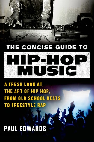 The Concise Guide to Hip-Hop Music: A Fresh Look at the Art of Hip-Hop, from Old-School Beats to Freestyle Rap (Paperback)