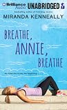 Breathe, Annie, Breathe by Miranda Kenneally Breathe, Annie, Breathe by Miranda Kenneally