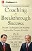 Coaching for Breakthrough Success: Proven Techniques for Making Impossible Dreams Possible