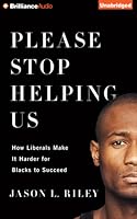 Please Stop Helping Us: How Liberals Make It Harder for Blacks to Succeed