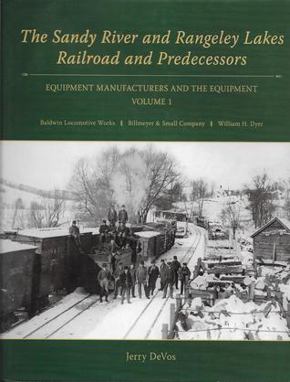 The Sandy River and Rangeley Lakes Railroad and Predecessors, Equipment Manufactures and the Equipment, Volume 1 (Hardcover)