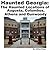 Haunted Georgia: The Haunted Locations of Augusta, Columbus, Athens and Dunwoody