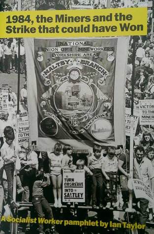 1984, The Miners and the Strike That Could Have Won