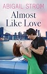 Almost like Love by Abigail Strom