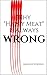 Why "Happy Meat" Is Always Wrong