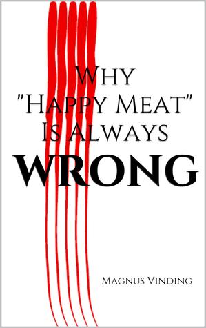 Why "Happy Meat" Is Always Wrong (ebook)