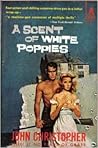 A Scent of White Poppies by John Christopher