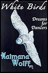 White Birds: Dreams for Dancers (The Widening Gyre #0)