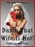 Damn That Wife Is Hot! Twenty Slut Wife Stories
