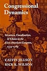 Congressional Dynamics: Structure, Coordination, and Choice in the First American Congress, 1774-1789 (Stanford Studies in the New Political History)