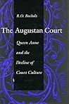 The Augustan Court: Queen Anne and the Decline of Court Culture