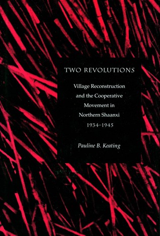 Two Revolutions: Village Reconstruction and the Cooperative Movement in Northern Shaanxi, 1934-1945 (Hardcover)