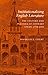 Institutionalizing English Literature: The Culture and Politics of Literary Study, 1750-1900