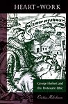 Heart-Work: George Herbert and the Protestant Ethic Heart-Work: George Herbert and the Protestant Ethic
