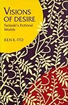 Visions of Desire: Tanizaki’s Fictional Worlds (Stanford Series in Philosophy)
