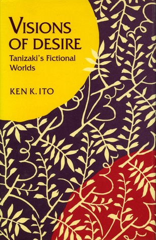 Visions of Desire: Tanizaki’s Fictional Worlds (Stanford Series in Philosophy)