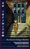 Ad Infinitum... The Ghost in Turing's Machine: Taking God Out of Mathematics and Putting the Body Back In. An Essay in Corporeal Semiotics