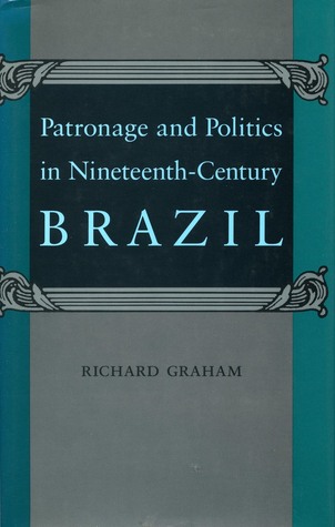 Patronage and Politics in Nineteenth-Century Brazil (Paperback)